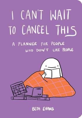 I Can't Wait to Cancel This: A Planner for People Who Don't Like People – A Gentle Undated Anti-Planner with Cartoons for Anxious Introverts
