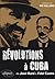 Révolutions à Cuba - De José Marti à Fidel Castro