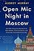 Open Mic Night in Moscow: And Other Stories from My Search for Black Markets, Soviet Architecture, and Emotionally Unavailable Russian Men – A Hilarious and Poignant Memoir