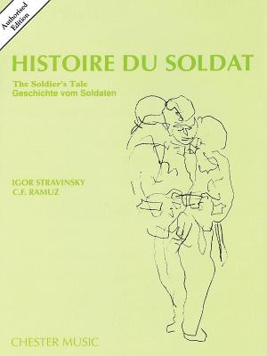 Histoire Du Soldat: Lue, Jouée Et Dansée En Deux Parties = The Soldier's Tale:  To Be Read, Played, And Danced In Two Parts