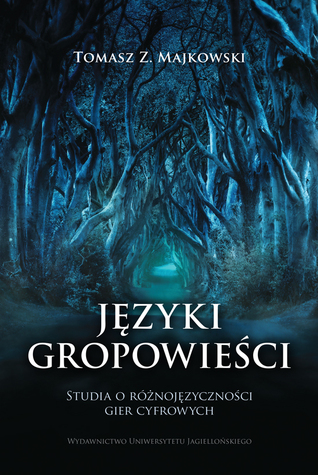 Języki gropowieści. Studia o różnojęzyczności gier cyfrowych.