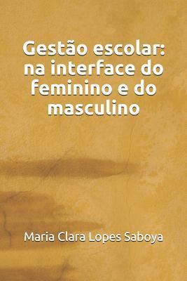 Gestão escolar: na interface do feminino e do masculino (Portuguese Edition)
