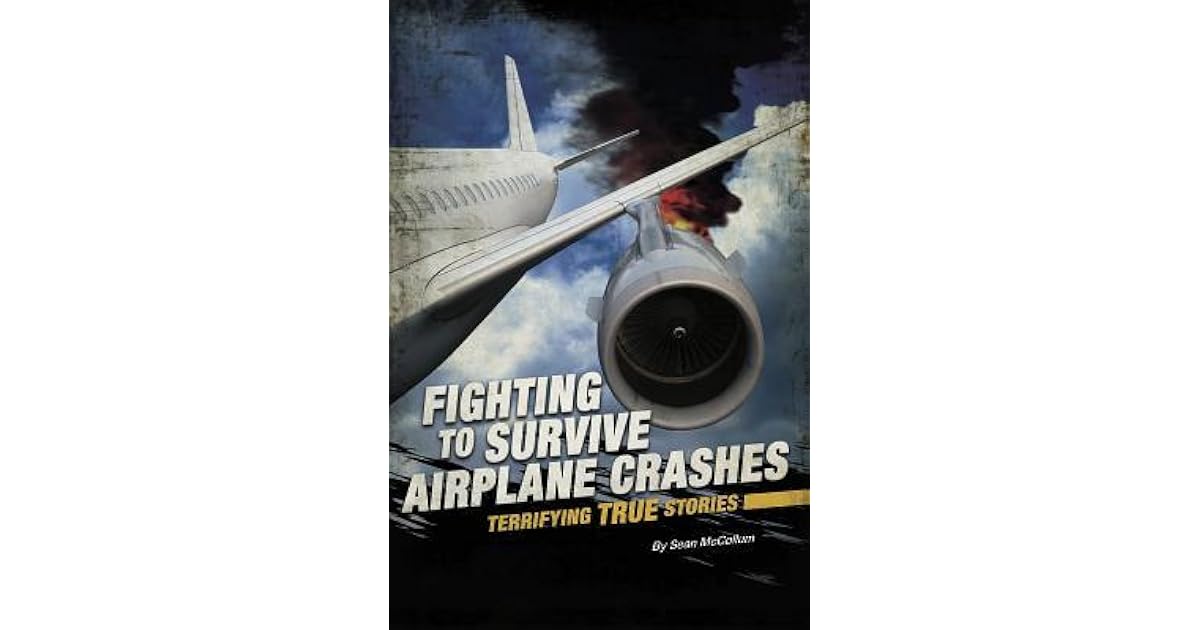 Fighting to Survive Airplane Crashes Terrifying True Stories by Eric