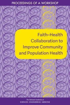 Faith–Health Collaboration to Improve Community and Population Health: Proceedings of a Workshop
