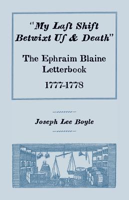 “My Last Shift Betwixt Us & Death”: The Ephraim Blaine Letterbook, 1777-1778