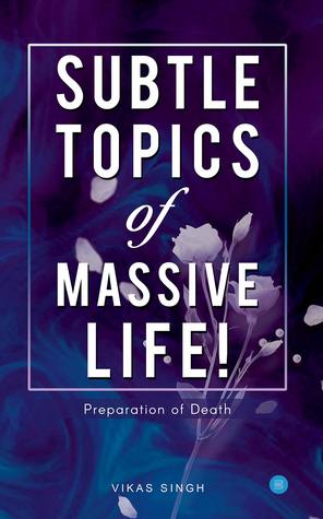 Subtle topics of Massive Life