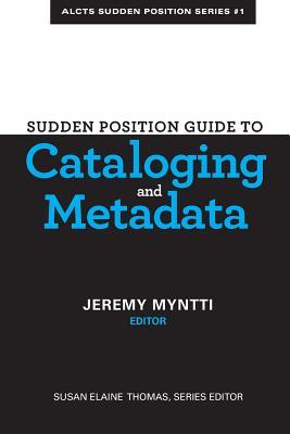 Sudden Position Guide to Cataloging & Metadata (Alcts Sudden Position, 1)
