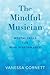 The Mindful Musician by Vanessa Cornett