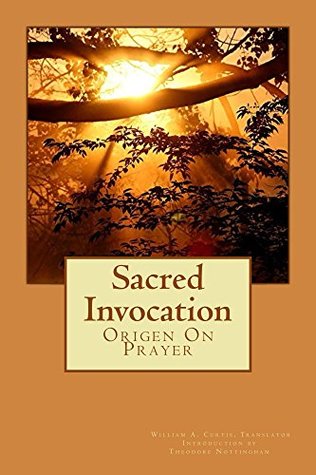 Sacred Invocation: Origen on Prayer