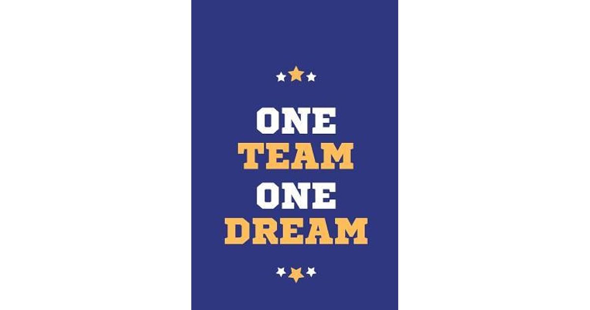 One Team One Dream Notebook Simple Lined Writing Journal Fitness Training Log Study Thoughts Motivation Work Gift 1 Page 6 X 9 By Not A Book