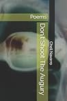 Don't Shoot The Augury: Poems (Savage Torpor Poetry Chapbook Series)