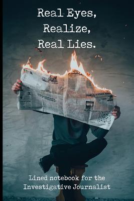 Real Eyes Realize Real Lies Quote Real Eyes, Realize, Real Lies: Paperback Notebook With 120 Lined Pages 6 X  9. By Not A Book