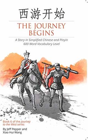 The Journey Begins: A Story in Simplified Chinese and Pinyin, 600 Word Vocabulary (Journey to the West in Simplified Chinese Book 6)