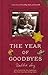 The Year of Goodbyes: A True Story of Friendship, Family and Farewells