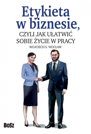 Etykieta w biznesie, czyli jak ułatwić sobie życie w pracy (Hardcover)