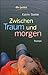 Zwischen Traum und morgen: ...