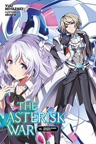 The Asterisk War Vol 10 Light Novel Conquering Dragons And Knights By Yuu Miyazaki