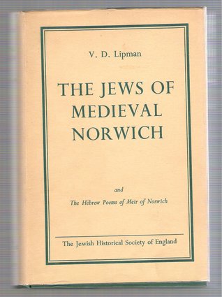 The Jews of Medieval Norwich and The Hebrew poems of Meir of Norwich
