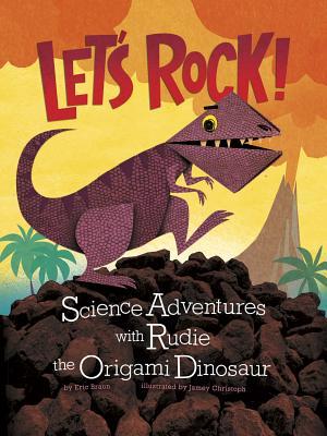 Let's Rock!: Science Adventures with Rudie the Origami Dinosaur (Origami Science Adventures)
