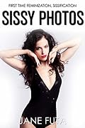 Sissy Photos: First Time Feminization, Sissification (Male to Female Collection (Feminized Men and Transgender Women Romance Stories))