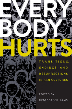 Everybody Hurts: Transitions, Endings, and Resurrections in Fan Cultures (Fandom & Culture)