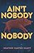 Ain't Nobody Nobody by Heather Harper Ellett
