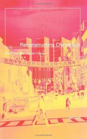 Reconstructing Chinatown: Ethnic Enclave, Global Change (Volume 2) (Globalization and Community)