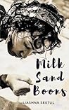 MILK SAND BOONS by Liashna Seetul MILK SAND BOONS by Liashna Seetul
