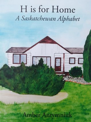 H is for Home: A Saskatchewan alphabet (Paperback)