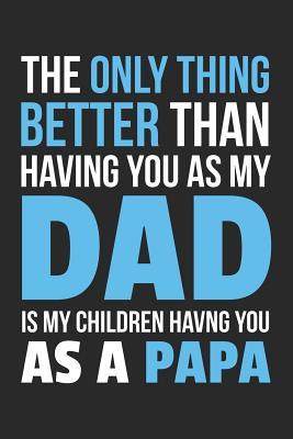 the only thing better than having you as a dad