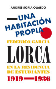 Una habitación propia: Federico García Lorca en la Residencia de Estudiantes (1919-1936)