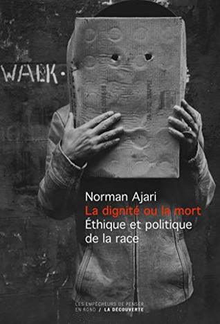 La dignité ou la mort - Ethique et politique de la race: Éthique et politique de la race (French Edition)