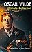 OSCAR WILDE Ultimate Collection: 250+ Titles in One Edition: Complete Works: Novel, Plays, Short Stories, 125 Poems, 130+ Essays & Articles, including Letters & A Biography