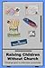 Raising Children Without Ch...