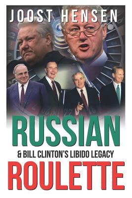 Russian Roulette, Bill Clinton’s Libido Legacy…: A Reckless President and His Reckless Russia Foreign Policy Turn…