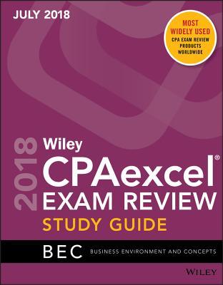 Wiley CPAexcel Exam Review July 2018 Study Guide: Business Environment and Concepts