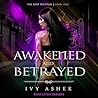 Awakened and Betrayed by Ivy Asher