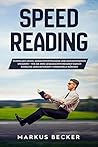 Speed Reading: Schneller Lesen, Gedächtnistraining und Konzentration steigern – Wie Sie Ihre Lesegeschwindigkeit durch einfache Lernmethoden verdoppeln können (German Edition)