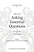 The Art of Asking Essential Questions: Based on Critical Thinking Concepts and Socratic Principles (Thinker's Guide Library)