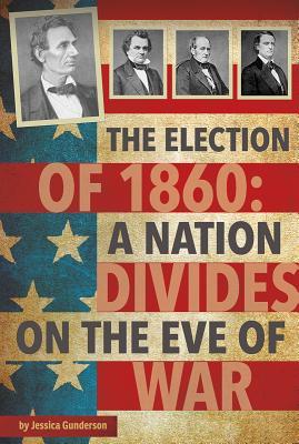 The Election of 1860: A Nation Divides on the Eve of War (Connect: Presidential Politics)