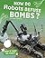 How Do Robots Defuse Bombs? (How'd They Do That?) by Yvette LaPierre