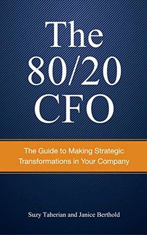 The 80/20 CFO: How to Make Strategic Transformations in Your Company (Kindle Edition)