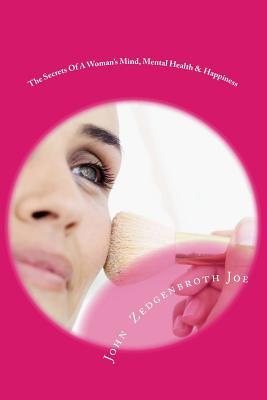 The Secrets Of A Woman's Mind, Mental Health & Happiness: A Guide To Understanding Woman's Mind & Her Unique Behaviors With Natural Remedies For ... Maximum Happiness For Women (Hemo Psychology)