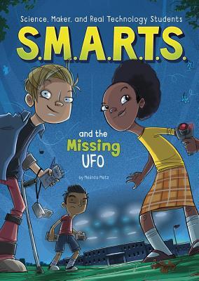 S.M.A.R.T.S. and the Missing UFO (S.M.A.R.T.S. (Science, Maker, and Real Technology Students))
