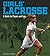 Girls Lacrosse by Heather Williams