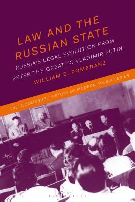 Law and the Russian State: Russia’s Legal Evolution from Peter the Great to Vladimir Putin (The Bloomsbury History of Modern Russia Series)