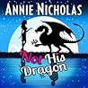 Not His Dragon by Annie Nicholas