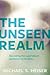 The Unseen Realm: Recovering the Supernatural Worldview of the Bible