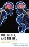 CTE, Media, and the NFL: Framing a Public Health Crisis as a Football Epidemic (Lexington Studies in Health Communication)