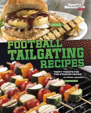 Football Tailgating Recipes: Tasty Treats for the Stadium Crowd (Football Cookbooks)